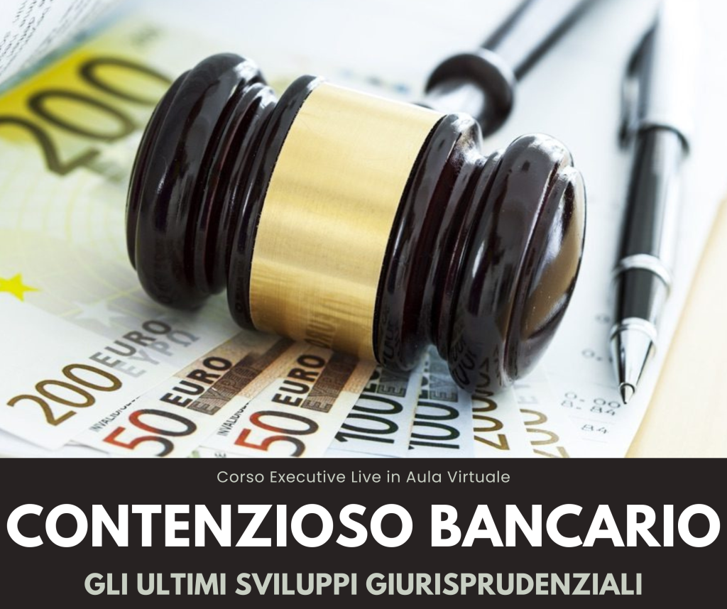 Corso Executive - CONTENZIOSO BANCARIO: GLI ULTIMI SVILUPPI GIURISPRUDENZIALI - Edizione 2025