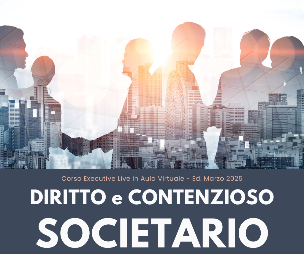 Corso Executive - DIRITTO e CONTENZIOSO SOCIETARIO - Ed. Marzo 2025