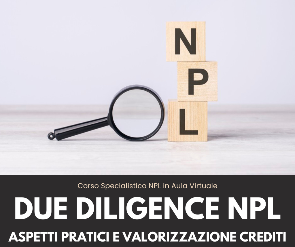 Corso Specialistico NPL - LA DUE DILIGENCE DEGLI NPL: Aspetti Pratici e Valorizzazione dei Crediti