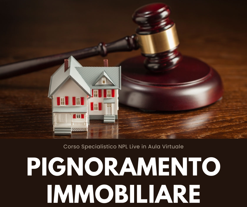Corso Specialistico NPL - PIGNORAMENTO IMMOBILIARE