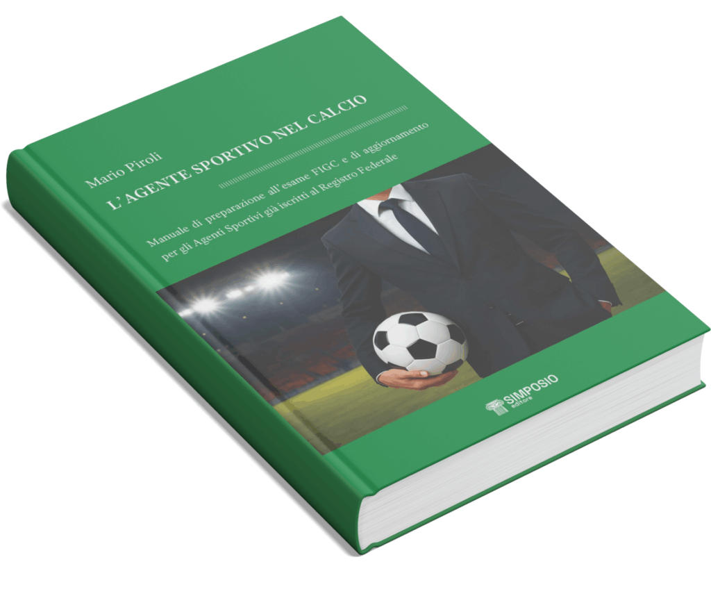 L'AGENTE SPORTIVO NEL CALCIO - Manuale di preparazione all'esame FIGC e di aggiornamento per gli Agenti Sportivi già iscritti al Registro Federale
