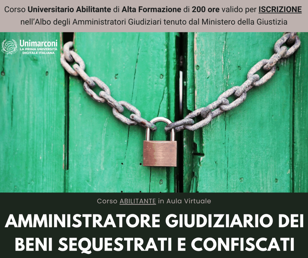 Corso Universitario Abilitante di Alta Formazione - AMMINISTRATORE GIUDIZIARIO DEI BENI SEQUESTRATI E CONFISCATI - 200 ore