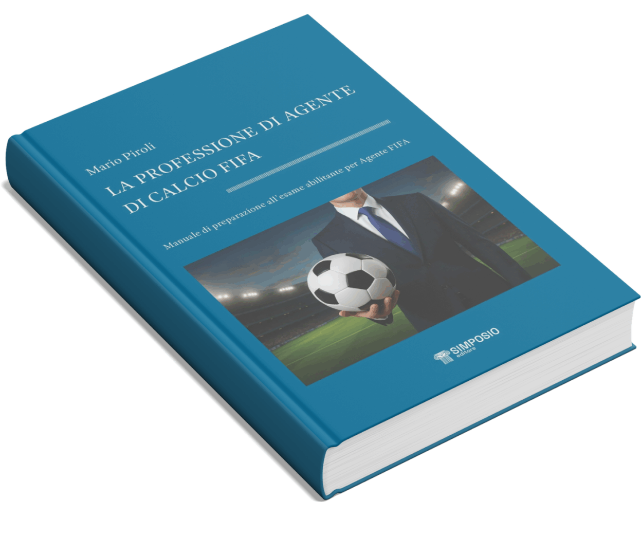 LA PROFESSIONE DI AGENTE DI CALCIO FIFA - Manuale di preparazione all'esame abilitante per AGENTE FIFA