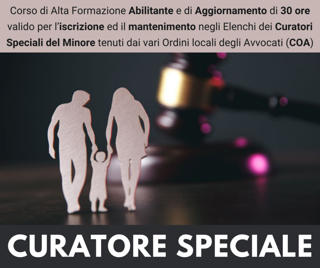 Corso di Alta Formazione Abilitante e di Aggiornamento - CURATORE SPECIALE DEL MINORE - Ed. Settembre 2026