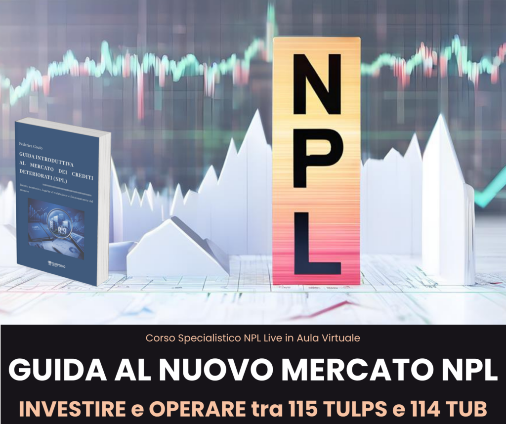 Corso Specialistico NPL - GUIDA AL NUOVO MERCATO NPL: INVESTIRE e OPERARE tra 115 TULPS e 114 TUB - Ed. Ottobre 2026