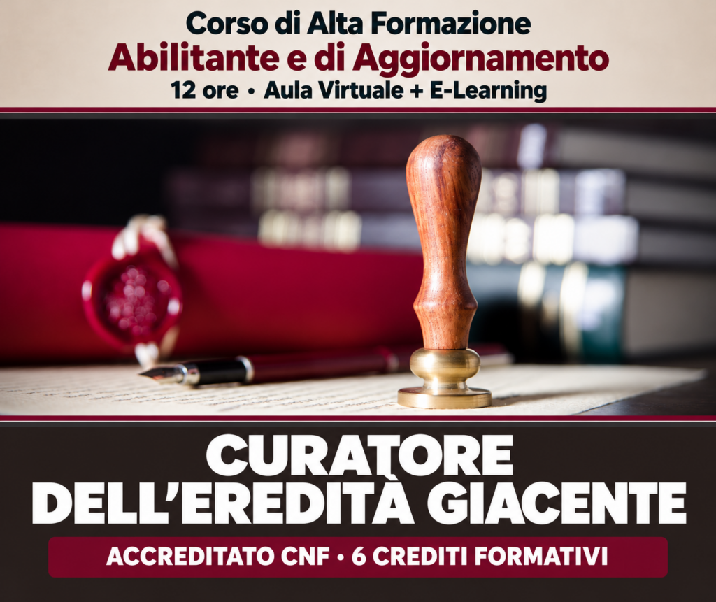 Corso di Alta Formazione Abilitante e di Aggiornamento - CURATORE DELL'EREDITA' GIACENTE - Ed. Novembre 2026