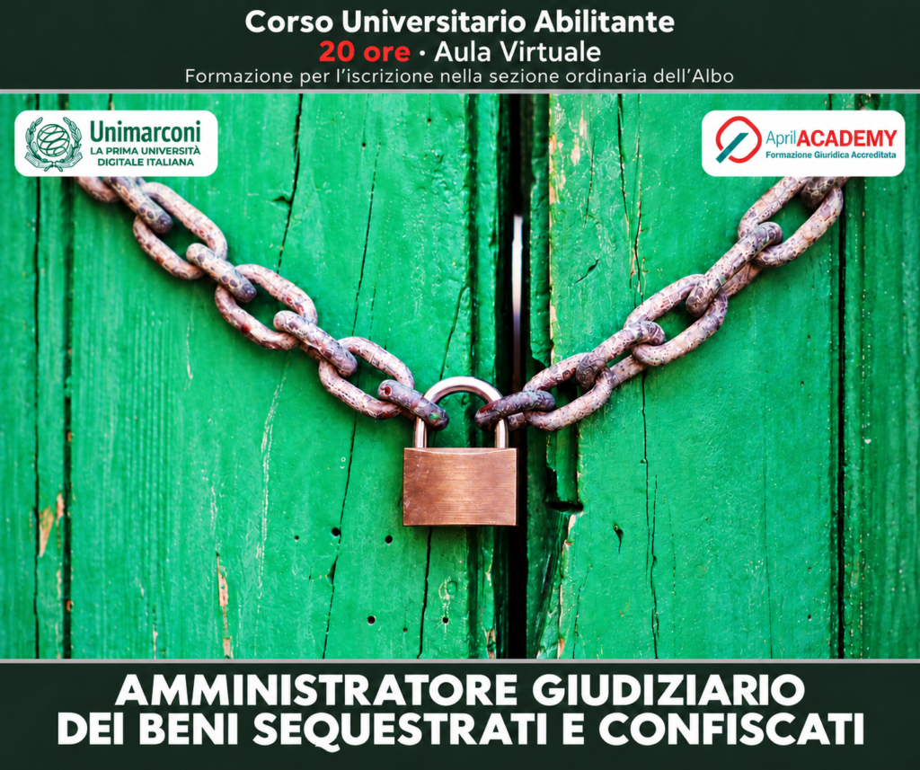 Corso Universitario Abilitante - AMMINISTRATORE GIUDIZIARIO DEI BENI SEQUESTRATI E CONFISCATI - Ed. Novembre 2026