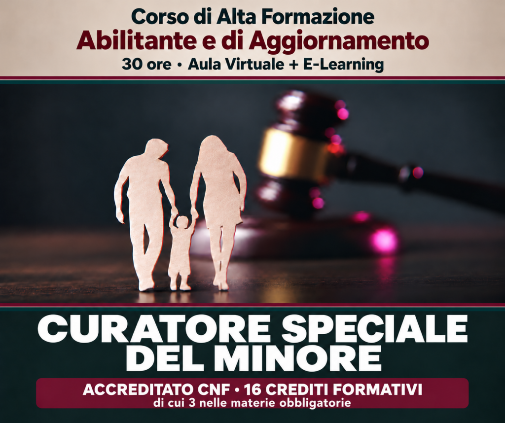 Corso di Alta Formazione Abilitante e di Aggiornamento - CURATORE SPECIALE DEL MINORE - Ed. Novembre 2026